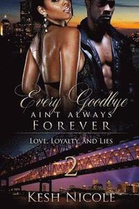 bokomslag Every Goodbye Ain't Always Forever 2: Love, Loyalty and Lies