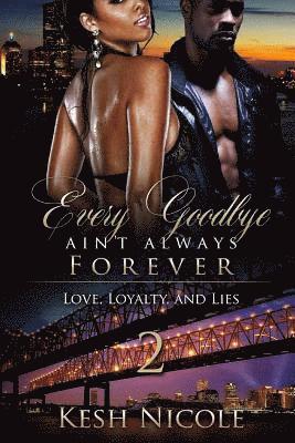 Kesh Nicole - Every Goodbye Ain't Always Forever 2: Love, Loyalty and Lies, Häftad