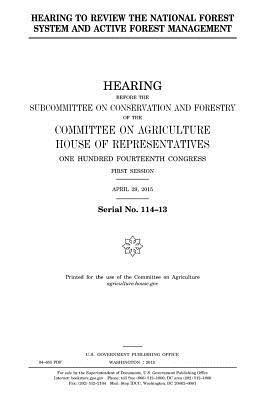 United States House of Representatives, Committee On Agriculture - Hearing to review the National Forest System and active forest management, Häftad