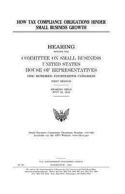United States House of Representatives, Committee on Small Business - How tax compliance obligations hinder small business growth, Häftad