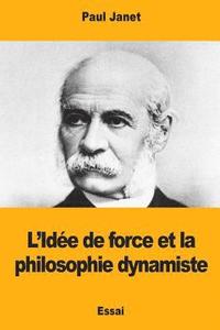 bokomslag L'Idée de force et la philosophie dynamiste