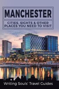 bokomslag Manchester: Cities, Sights & Other Places You Need To Visit