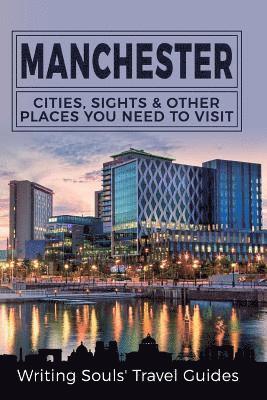 Manchester: Cities, Sights & Other Places You Need To Visit 1