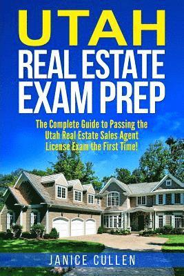 Utah Real Estate Exam Prep: The Complete Guide to Passing the Utah Real Estate Sales Agent License Exam the First Time! 1