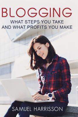 Blogging: What Steps To Take And What Profits You Make 1