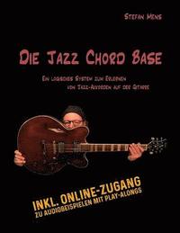 bokomslag Die Jazz Chord Base: Begleiten von Jazz-Songs auf der Gitarre in einer logischen und strukturierten Art und Weise