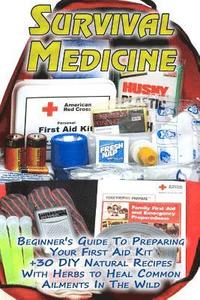 bokomslag Survival Medicine: Beginner's Guide To Preparing Your First Aid Kit + 30 DIY Natural Recipes With Herbs to Heal Common Ailments In The Wi