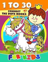 bokomslag 1 to 30 Connect the Dots Books for Kids: Activity book for boy, girls, kids Ages 2-4,3-5,4-8 connect the dots, Coloring book, Dot to Dot