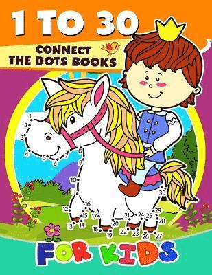 1 to 30 Connect the Dots Books for Kids: Activity book for boy, girls, kids Ages 2-4,3-5,4-8 connect the dots, Coloring book, Dot to Dot 1