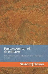 bokomslag Paramountcy of Erudition: The Significance of Education and Knowledge in Islam