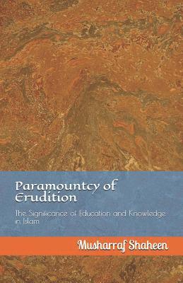 bokomslag Paramountcy of Erudition: The Significance of Education and Knowledge in Islam