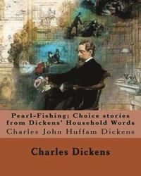 bokomslag Pearl-Fishing; Choice stories from Dickens' Household Words. By: Charles Dickens: Charles John Huffam Dickens ( 7 February 1812 - 9 June 1870) was an