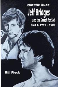bokomslag Not the Dude: Jeff Bridges and the Search for Self: Part 1: 1949-1985