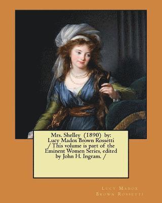 bokomslag Mrs. Shelley (1890) by: Lucy Madox Brown Rossetti / This volume is part of the Eminent Women Series, edited by John H. Ingram. /