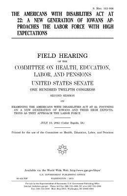 bokomslag The Americans with Disabilities Act at 22: a new generation of Iowans approaches the labor force with high expectations: field hearing of the Committe