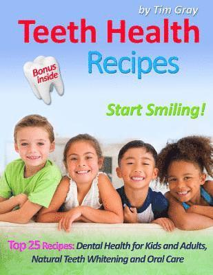 bokomslag Teeth Health Recipes: Top 25 Recipes: Dental Health for Kids and Adults, Natural Teeth Whitening and Oral Care (Start Smiling!)