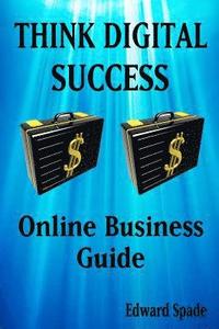 bokomslag THINK DIGITAL SUCCESS Online Business Guide