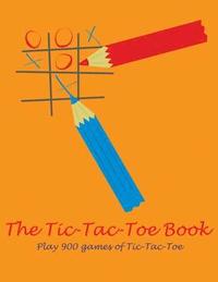 bokomslag The Tic-Tac-Toe Book: Play 900 games of Tic-Tac-Toe