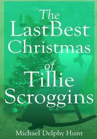 bokomslag The LastBest Christmas of Tillie Scroggins