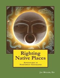 bokomslag Righting Native Places: Adventures in Northwest Geography