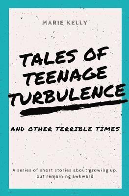 Tales of Teenage Turbulence: A series of short stories about growing up, but remaining awkward 1