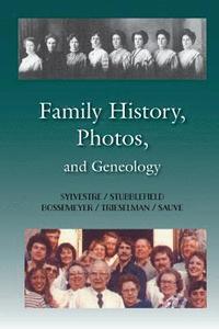 bokomslag Family History, Photos, and Geneology: Sylvestre / Stubblefield / Bossemeyer / Trieselman