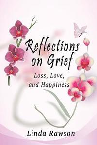 bokomslag Reflections on Grief: Loss, Love, and Happiness