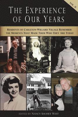 The Experience of Our Years: Volume II: Residents of Carleton-Willard Village Remember the Moments and Events That Made Them Who They Are Today 1