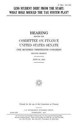 United States Senate, Committee on Finance - Less student debt from the start: what role should the tax system play?, Häftad