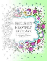 bokomslag Tracing and Coloring Heartfelt Holidays: An Adult Tracing and Coloring Book for the Holidays