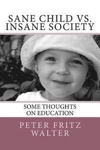 bokomslag Sane Child vs. Insane Society: Some Thoughts on Education