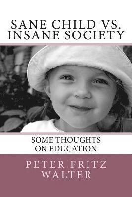 Sane Child vs. Insane Society: Some Thoughts on Education 1