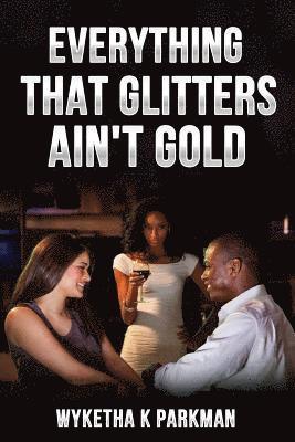 Everything That Glitters Ain't Gold 1