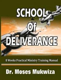 bokomslag School Of Deliverance: 8 Weeks Ministry Training Manual