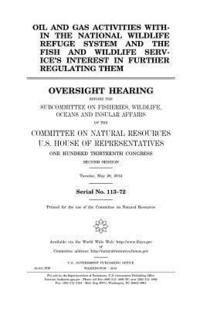 bokomslag Oil and gas activities within the National Wildlife Refuge System and the Fish and Wildlife Service's interest in further regulating them