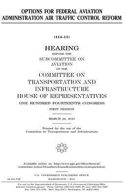 United States House of Representatives, Committee on Transportat Infrastructure - Options for Federal Aviation Administration air traffic control reform, Häftad