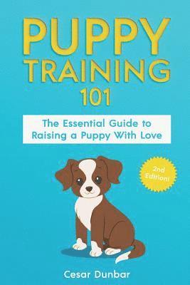 bokomslag Puppy Training 101: The Essential Guide to Raising a Puppy With Love. Train Your Puppy and Raise the Perfect Dog Through Potty Training, H
