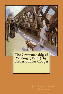 The Craftsmanship of Writing (1920) by: Frederic Taber Cooper