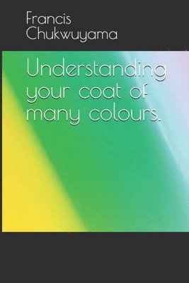 Francis Nnamdi Chukwuyama - Understanding your coat of many colours., Häftad