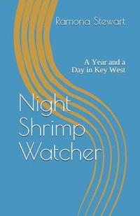 bokomslag Night Shrimp Watcher: A Year and a Day in Key West