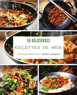 50 délicieuses recettes de wok: 50 recettes délicieuses 1