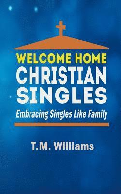 T. M. Williams - Welcome Home Christian Singles: Embracing Singles Like Family, Häftad