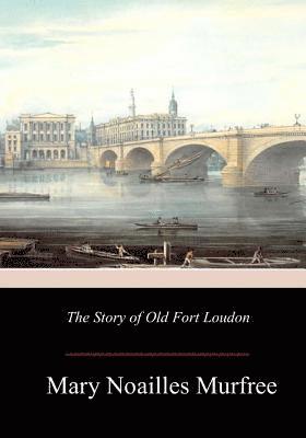 bokomslag The Story of Old Fort Loudon