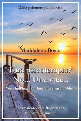 Una Psicoterapia? No... Una Vita...: Una Psicoterapia Rogersiana in Forma Di Poesia 1