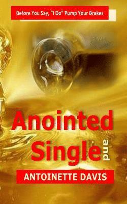 bokomslag Anointed and Single: Before You Say, "I Do" Pump Your Brakes