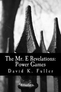 bokomslag The Mr. E Revelations: Power Games