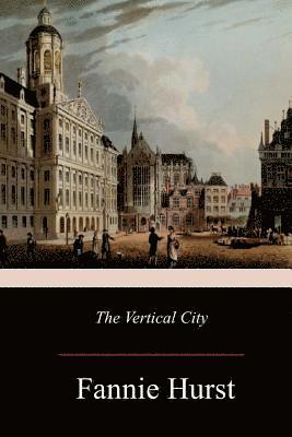 Fannie Hurst - The Vertical City, Häftad