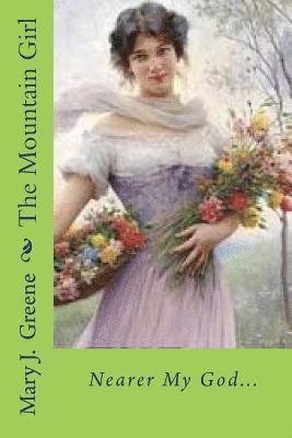 The Mountain Girl: Nearer My God... 1