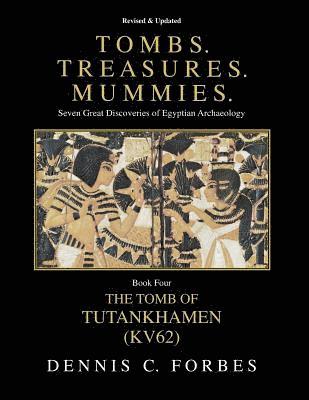 Dennis C. Forbes - Tombs.Treasures.Mummies. Book Four: KV62 The Tomb of Tutankhamen, Häftad