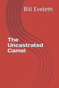 bokomslag The Uncastrated Camel